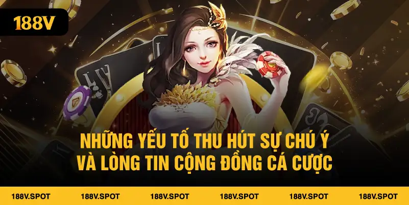 Những yếu tố thu hút sự chú ý và lòng tin cộng đồng cá cược 