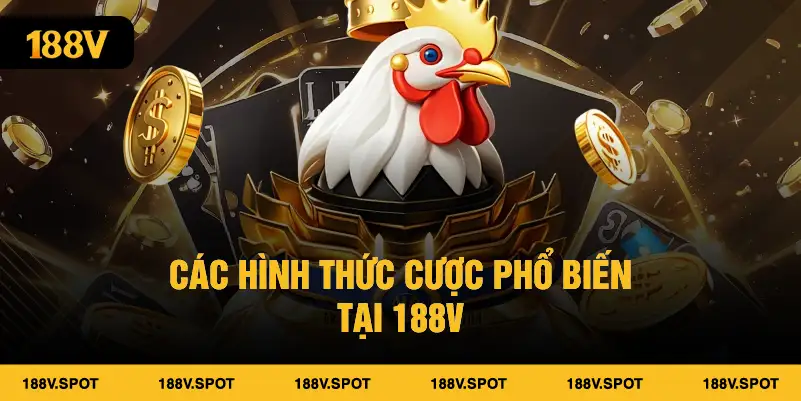 Các hình thức cược phổ biến tại 188V