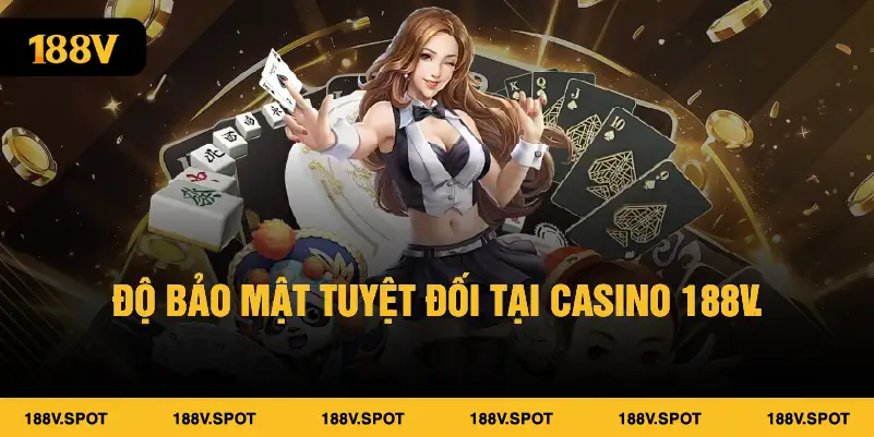 Độ bảo mật tuyệt đối tại Casino 188V.