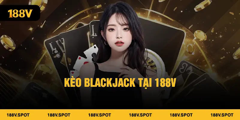 Kèo Blackjack tại 188V