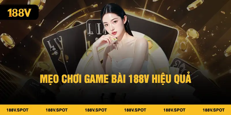 Mẹo chơi game bài 188V hiệu quả