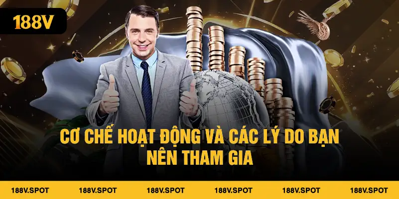 Cơ chế hoạt động và các lý do bạn nên tham gia